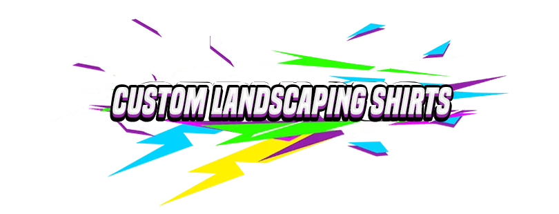 Custom Landscaping shirts