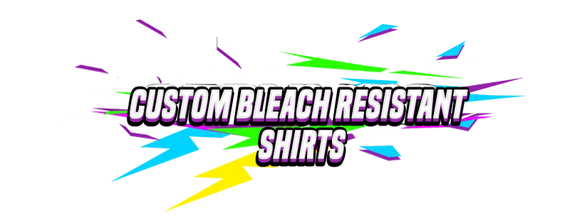custom Bleach Resistant Shirts